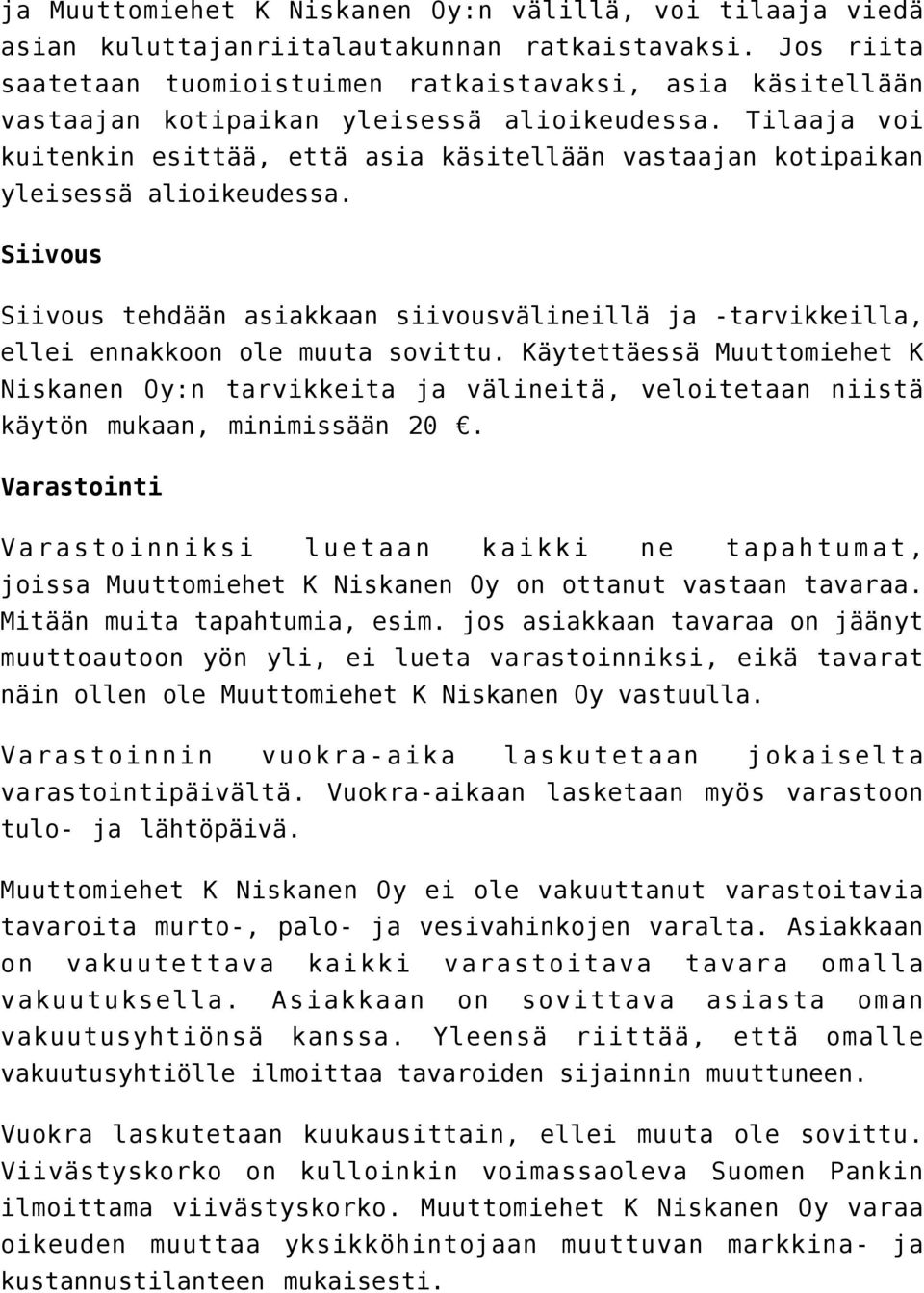 Tilaaja voi kuitenkin esittää, että asia käsitellään vastaajan kotipaikan yleisessä alioikeudessa.