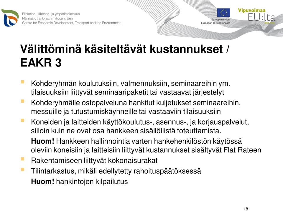 vastaaviin tilaisuuksiin Koneiden ja laitteiden käyttökoulutus-, asennus-, ja korjauspalvelut, silloin kuin ne ovat osa hankkeen sisällöllistä toteuttamista. Huom!