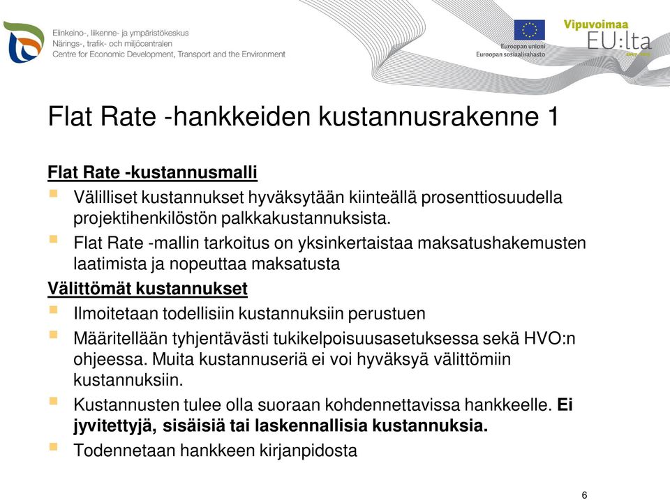 Flat Rate -mallin tarkoitus on yksinkertaistaa maksatushakemusten laatimista ja nopeuttaa maksatusta Välittömät kustannukset Ilmoitetaan todellisiin