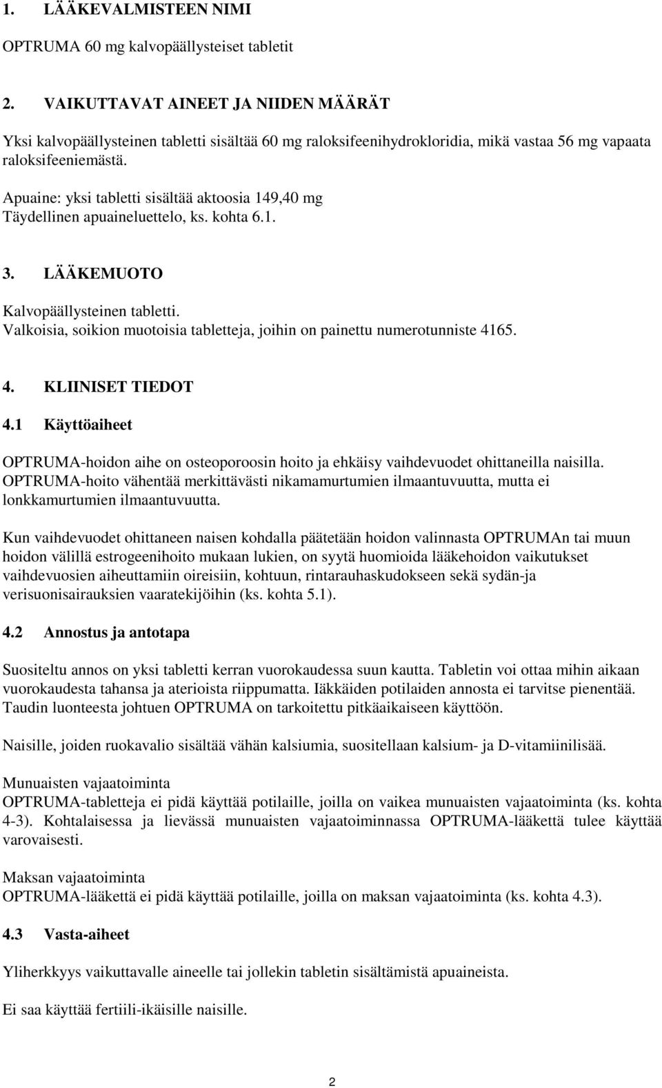 Apuaine: yksi tabletti sisältää aktoosia 149,40 mg Täydellinen apuaineluettelo, ks. kohta 6.1. 3. LÄÄKEMUOTO Kalvopäällysteinen tabletti.