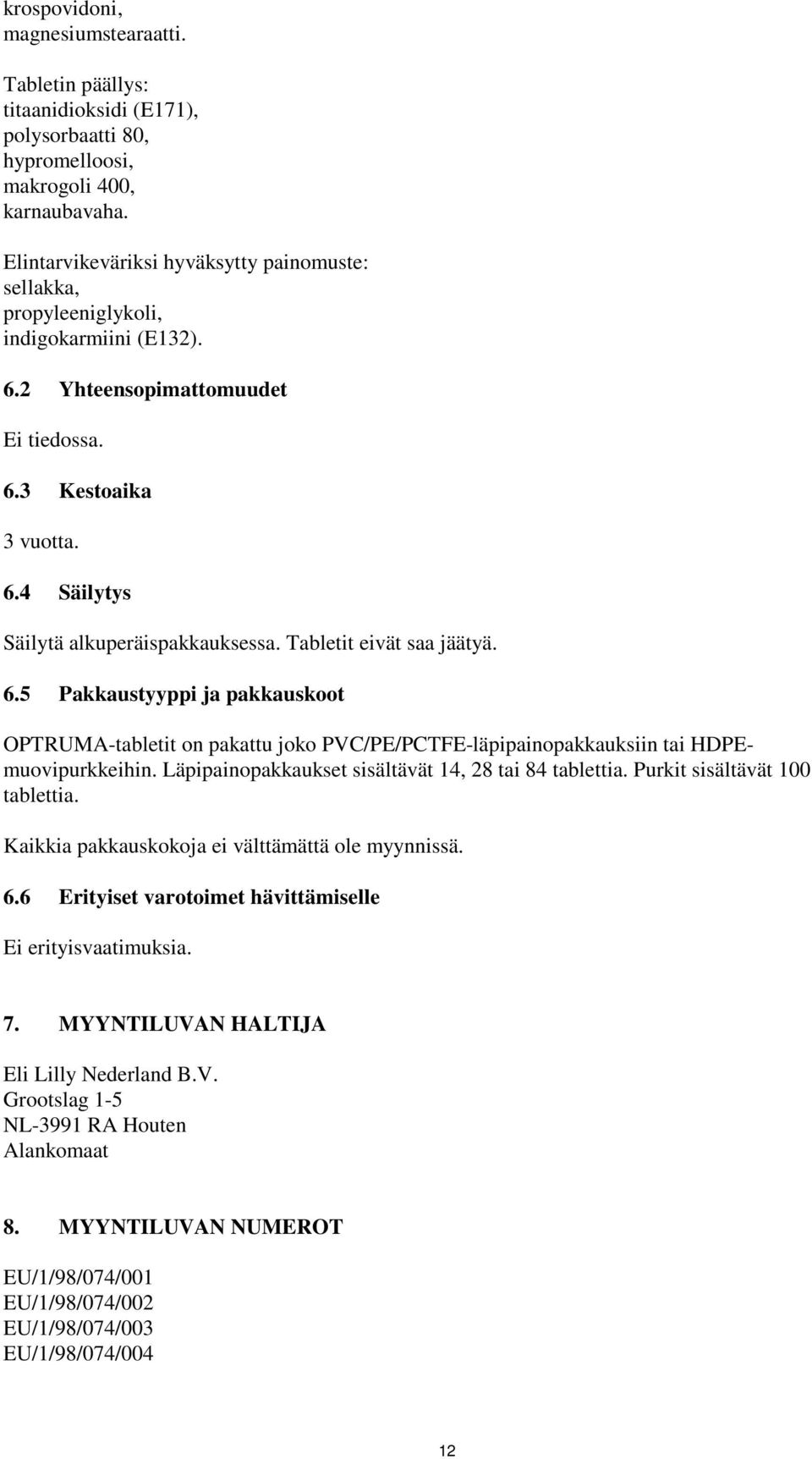 Tabletit eivät saa jäätyä. 6.5 Pakkaustyyppi ja pakkauskoot OPTRUMA-tabletit on pakattu joko PVC/PE/PCTFE-läpipainopakkauksiin tai HDPEmuovipurkkeihin.