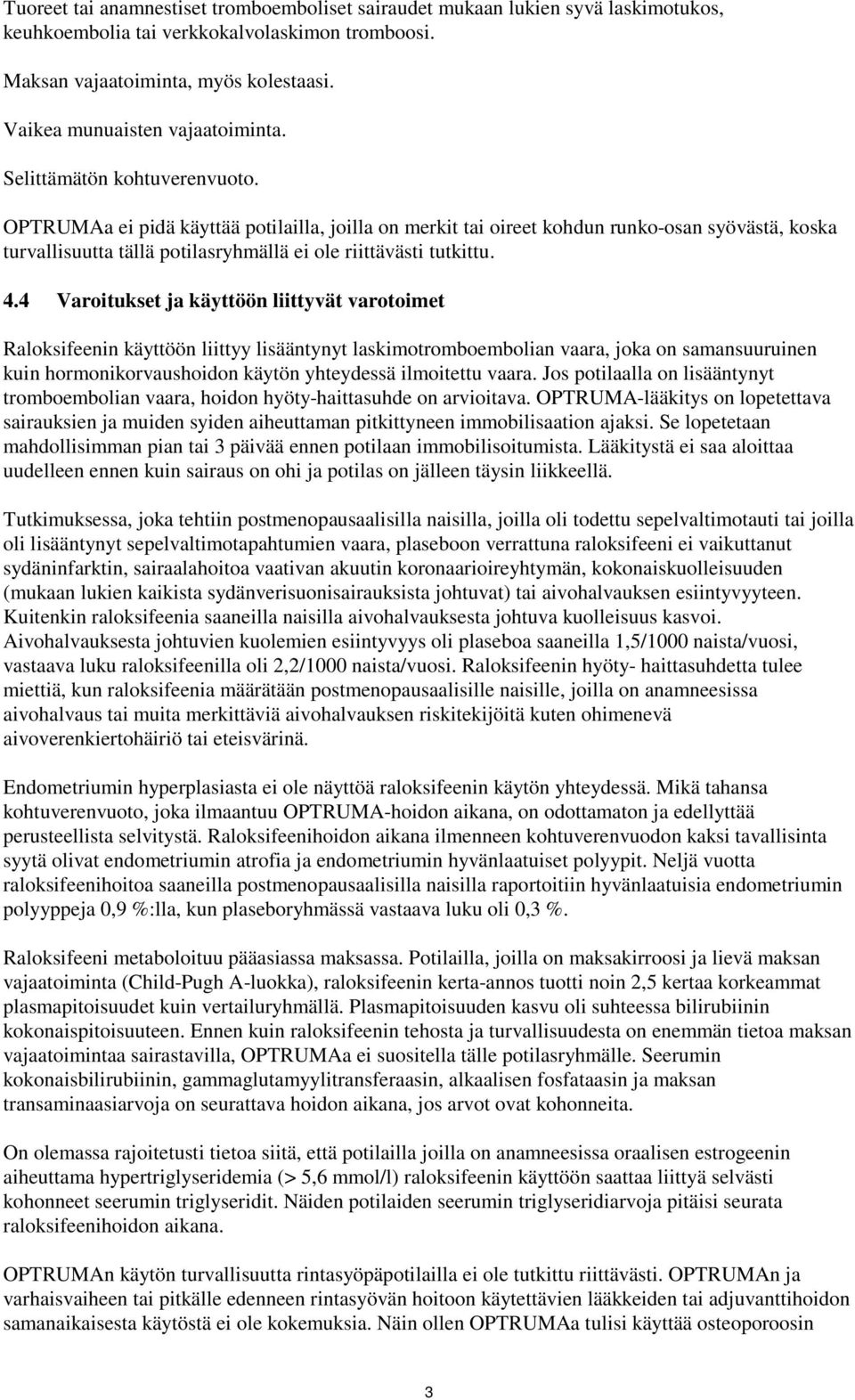 OPTRUMAa ei pidä käyttää potilailla, joilla on merkit tai oireet kohdun runko-osan syövästä, koska turvallisuutta tällä potilasryhmällä ei ole riittävästi tutkittu. 4.