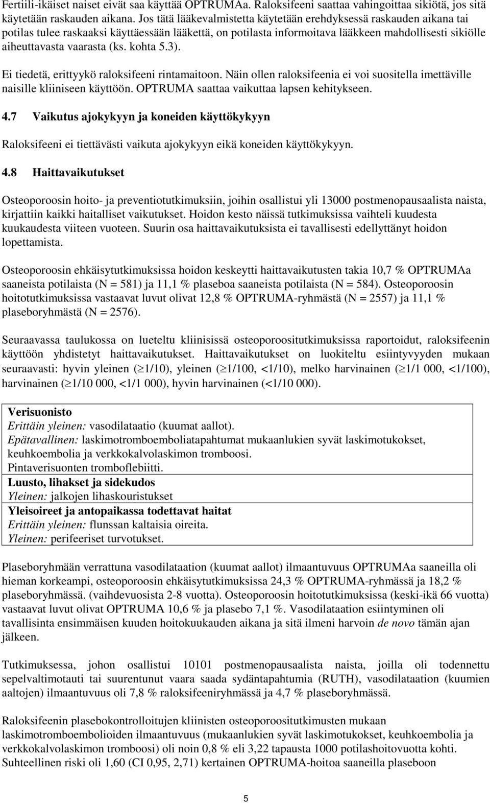 (ks. kohta 5.3). Ei tiedetä, erittyykö raloksifeeni rintamaitoon. Näin ollen raloksifeenia ei voi suositella imettäville naisille kliiniseen käyttöön. OPTRUMA saattaa vaikuttaa lapsen kehitykseen. 4.