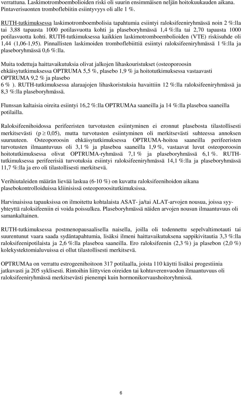 potilasvuotta kohti. RUTH-tutkimuksessa kaikkien laskimotromboembolioiden (VTE) riskisuhde oli 1,44 (1,06-1,95).