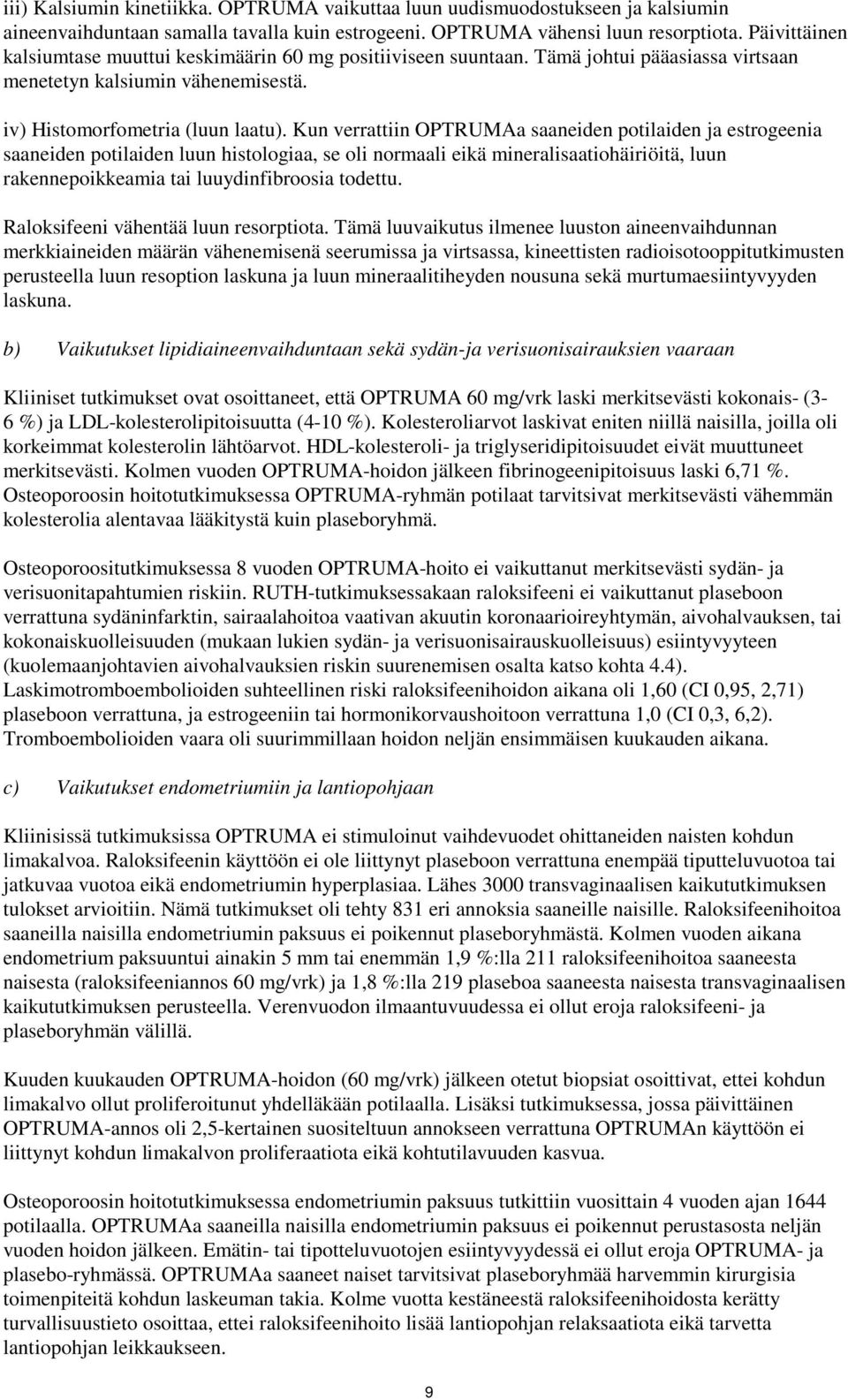 Kun verrattiin OPTRUMAa saaneiden potilaiden ja estrogeenia saaneiden potilaiden luun histologiaa, se oli normaali eikä mineralisaatiohäiriöitä, luun rakennepoikkeamia tai luuydinfibroosia todettu.