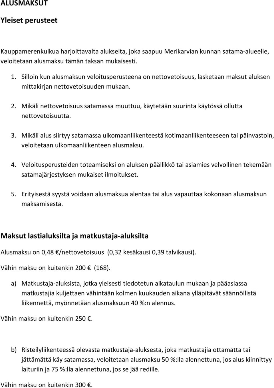 Mikäli nettovetoisuus satamassa muuttuu, käytetään suurinta käytössä ollutta nettovetoisuutta. 3.