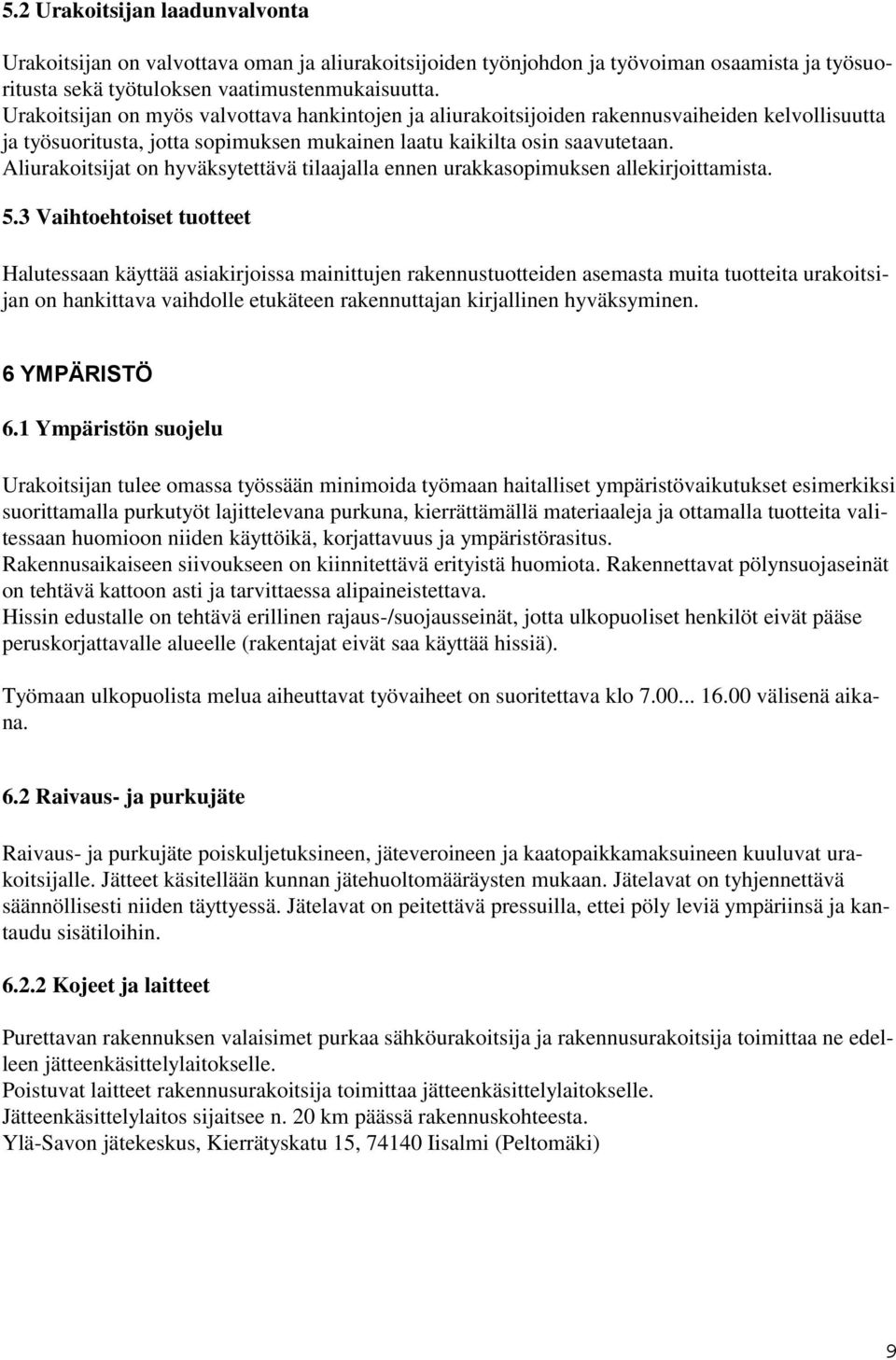 Aliurakoitsijat on hyväksytettävä tilaajalla ennen urakkasopimuksen allekirjoittamista. 5.