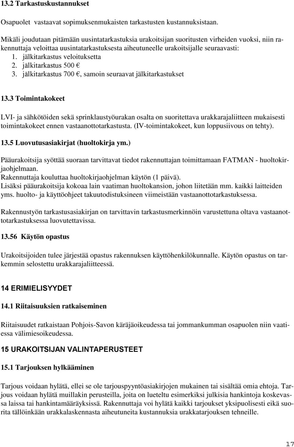 jälkitarkastus veloituksetta 2. jälkitarkastus 500 3. jälkitarkastus 700, samoin seuraavat jälkitarkastukset 13.