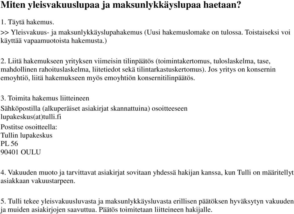 Jos yritys on konsernin emoyhtiö, liitä hakemukseen myös emoyhtiön konsernitilinpäätös. 3.