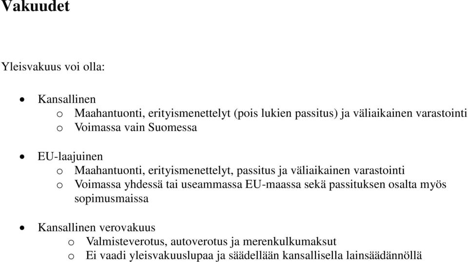 varastointi o Voimassa yhdessä tai useammassa EU-maassa sekä passituksen osalta myös sopimusmaissa Kansallinen