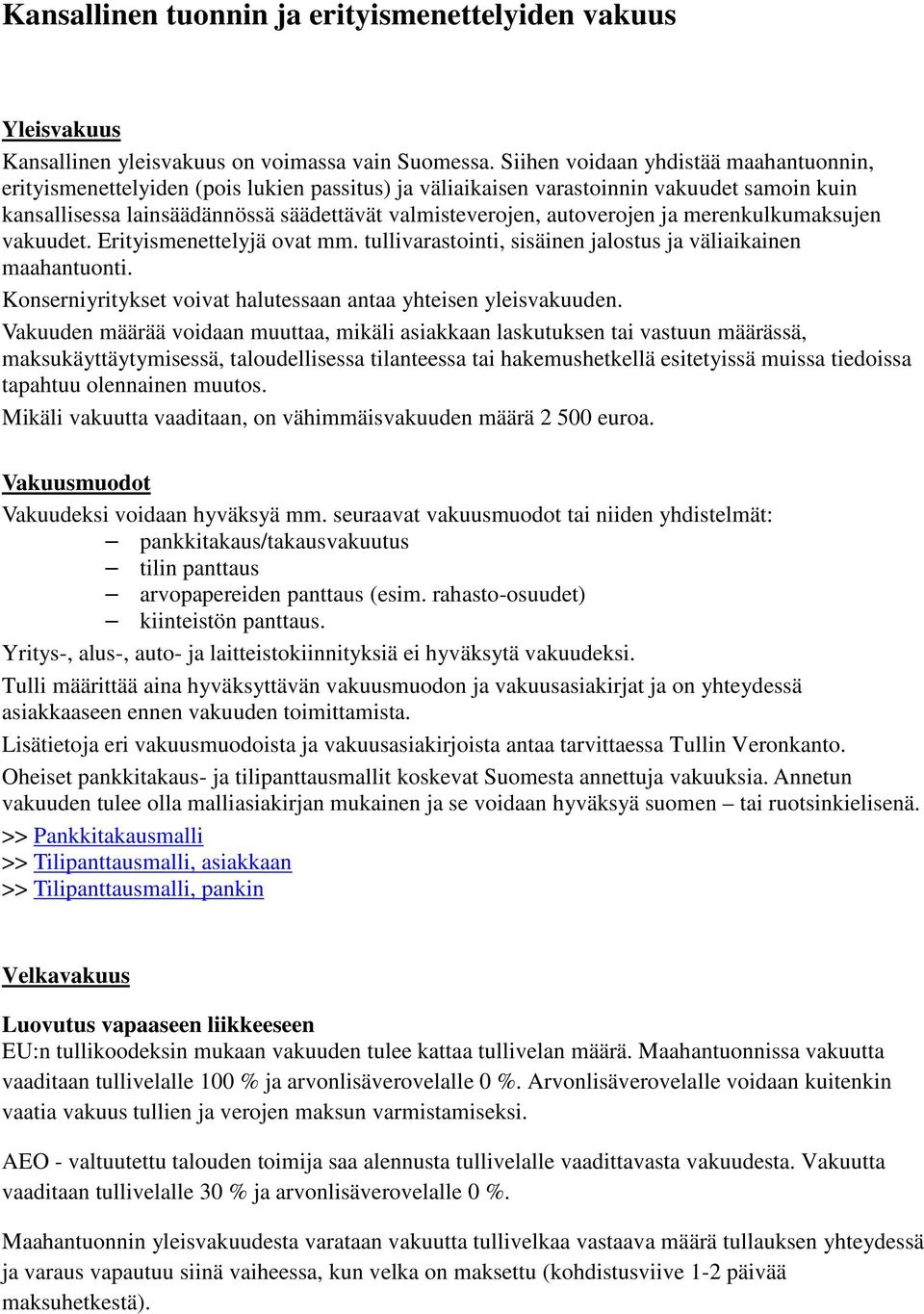 autoverojen ja merenkulkumaksujen vakuudet. Erityismenettelyjä ovat mm. tullivarastointi, sisäinen jalostus ja väliaikainen maahantuonti.