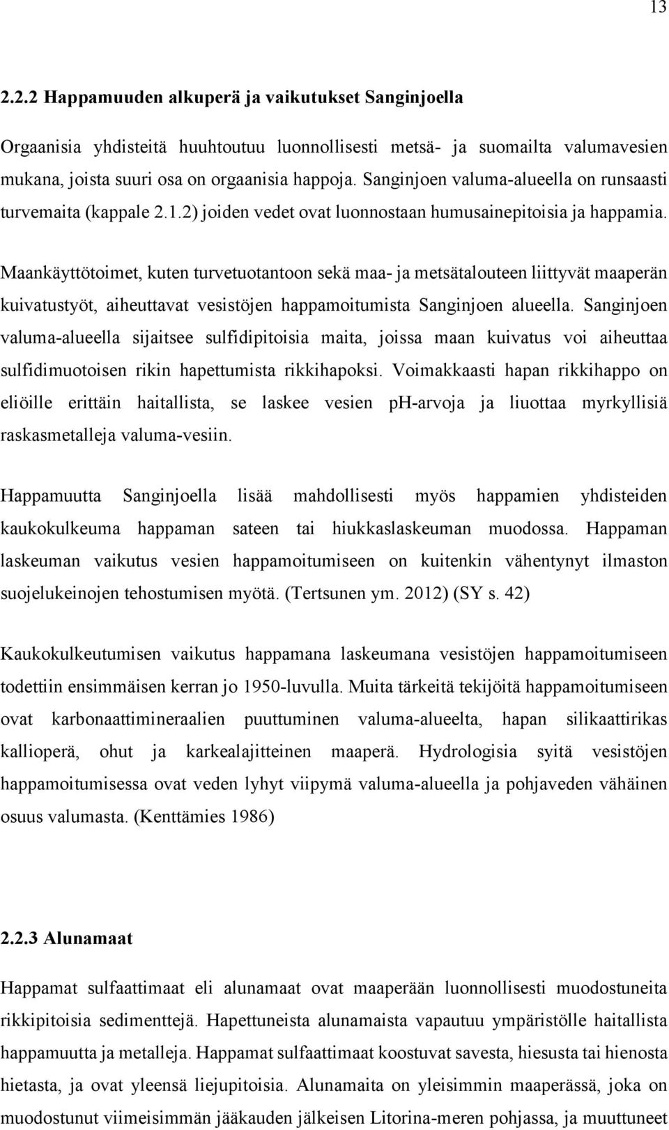 Maankäyttötoimet, kuten turvetuotantoon sekä maa- ja metsätalouteen liittyvät maaperän kuivatustyöt, aiheuttavat vesistöjen happamoitumista Sanginjoen alueella.