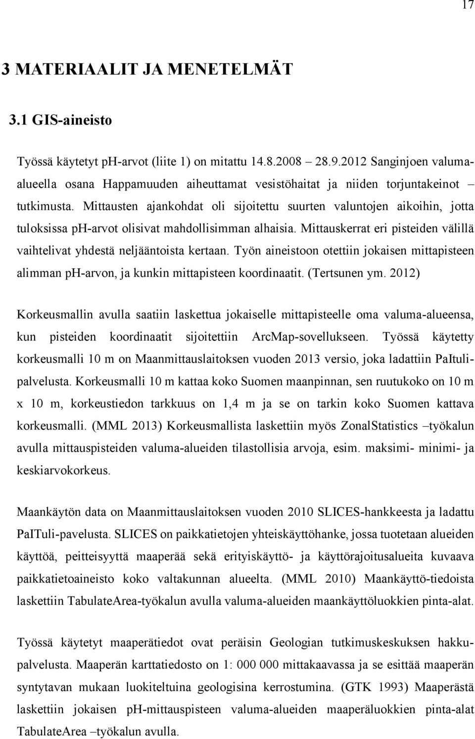 Mittausten ajankohdat oli sijoitettu suurten valuntojen aikoihin, jotta tuloksissa ph-arvot olisivat mahdollisimman alhaisia.