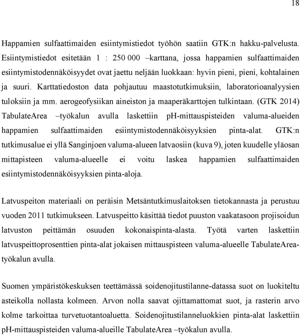 Karttatiedoston data pohjautuu maastotutkimuksiin, laboratorioanalyysien tuloksiin ja mm. aerogeofysiikan aineiston ja maaperäkarttojen tulkintaan.