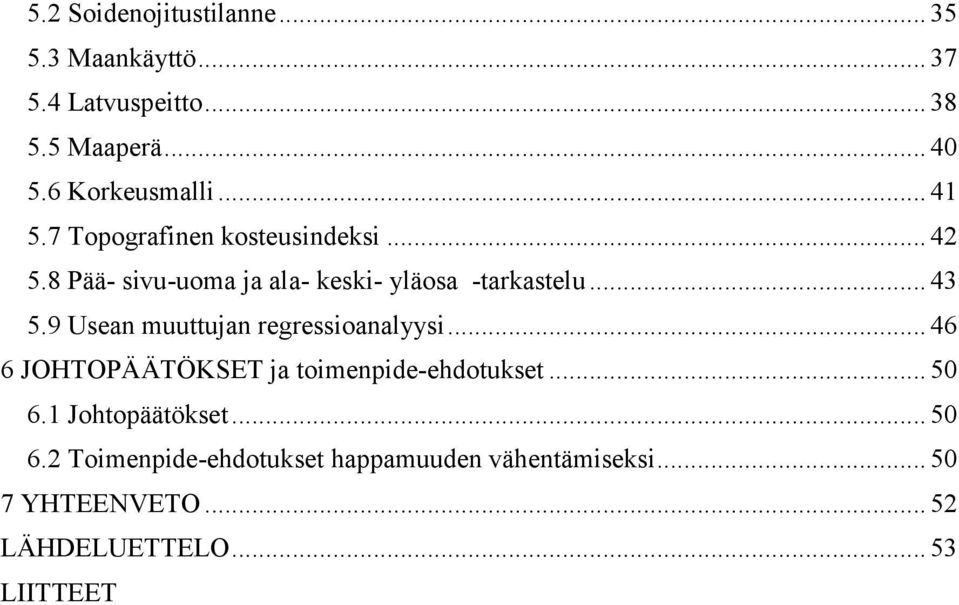 9 Usean muuttujan regressioanalyysi... 46 6 JOHTOPÄÄTÖKSET ja toimenpide-ehdotukset... 50 6.1 Johtopäätökset.