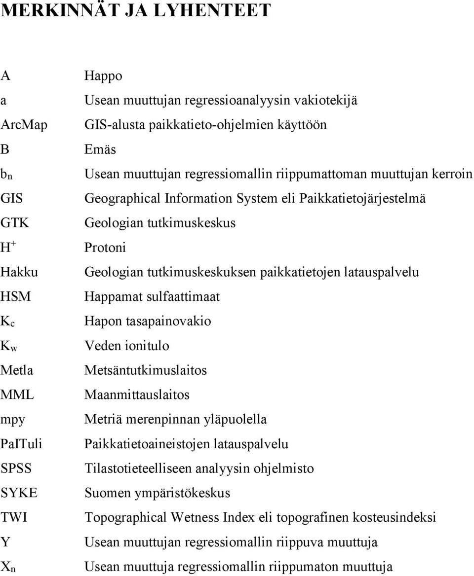 paikkatietojen latauspalvelu Happamat sulfaattimaat Hapon tasapainovakio Veden ionitulo Metsäntutkimuslaitos Maanmittauslaitos Metriä merenpinnan yläpuolella Paikkatietoaineistojen latauspalvelu