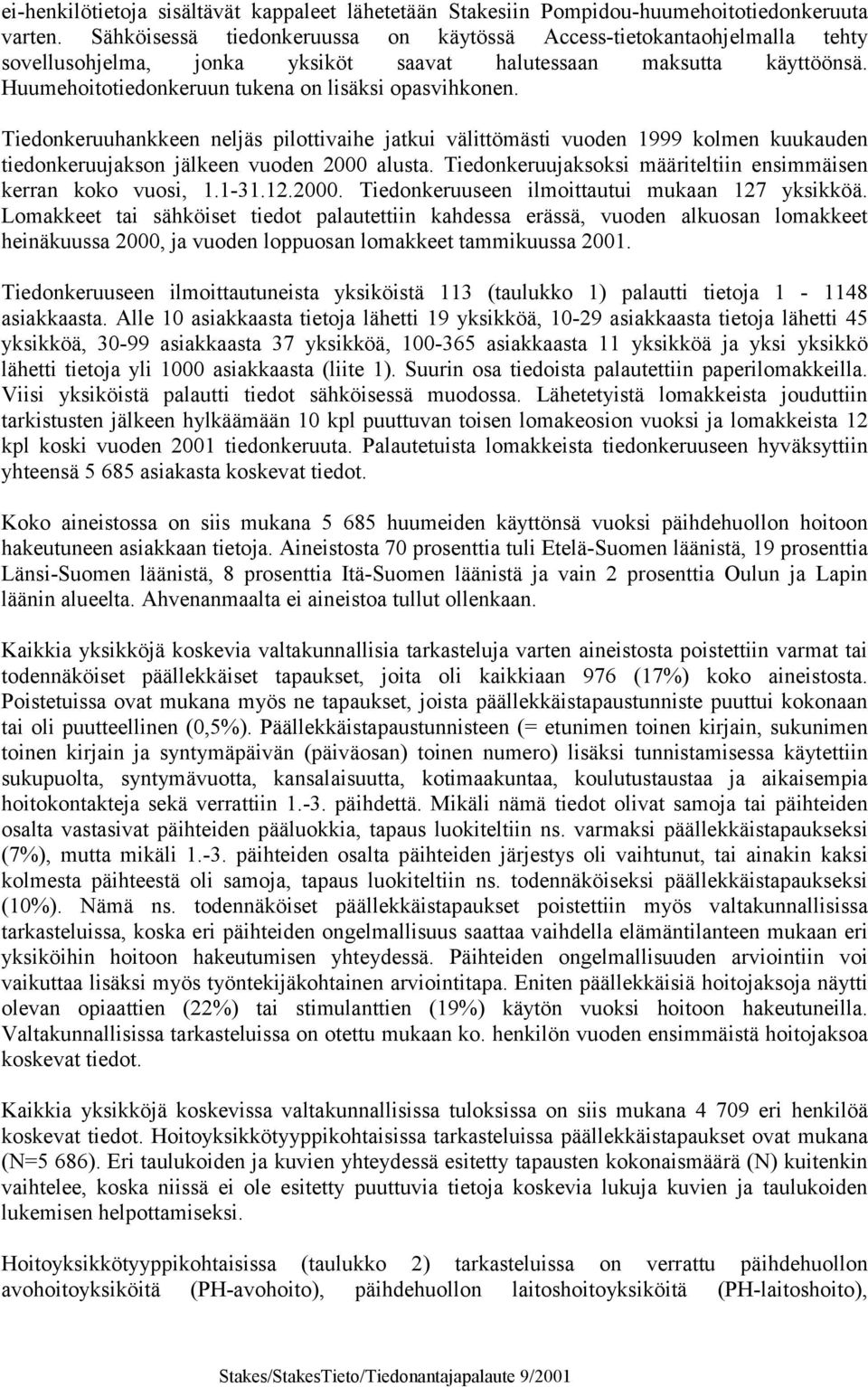 Tiedonkeruuhankkeen neljäs pilottivaihe jatkui välittömästi vuoden 1999 kolmen kuukauden tiedonkeruujakson jälkeen vuoden 2000 alusta.