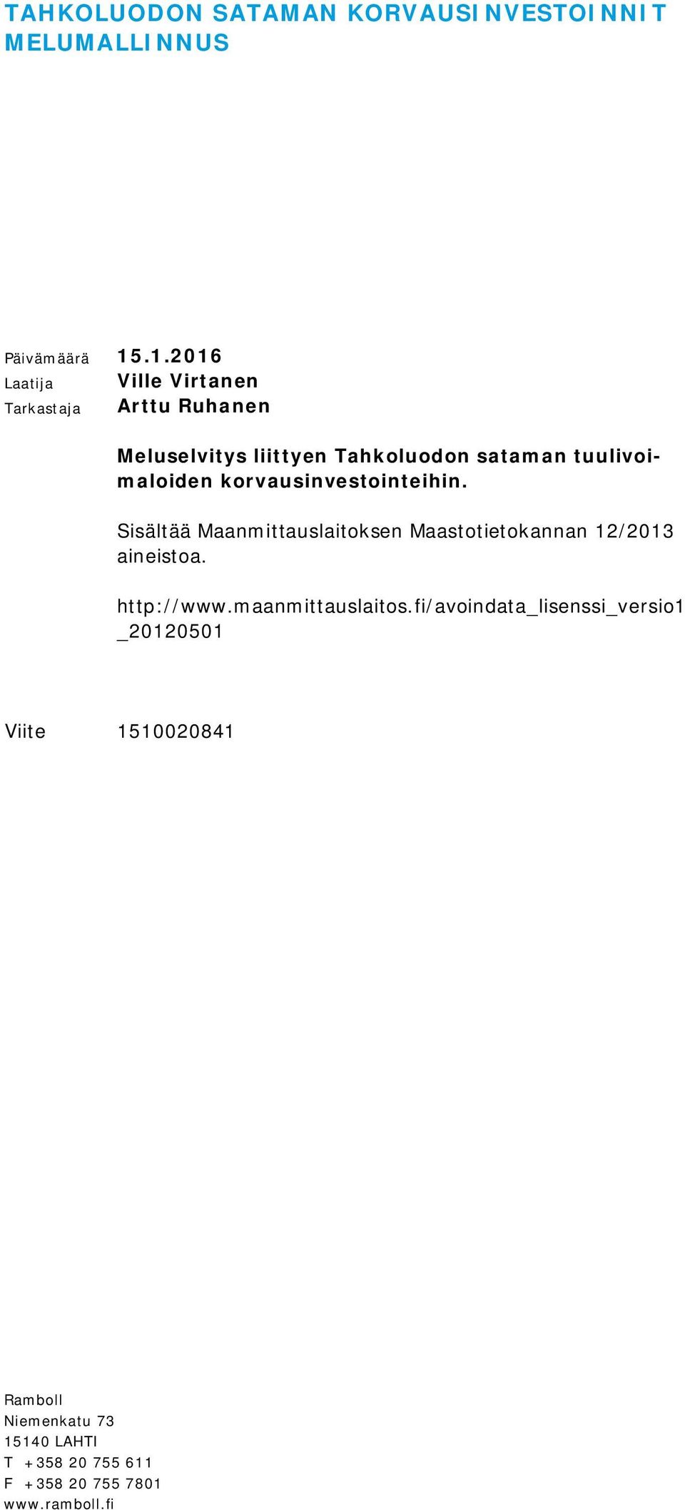 tuulivoimaloiden korvausinvestointeihin. Sisältää Maanmittauslaitoksen Maastotietokannan 12/2013 aineistoa.