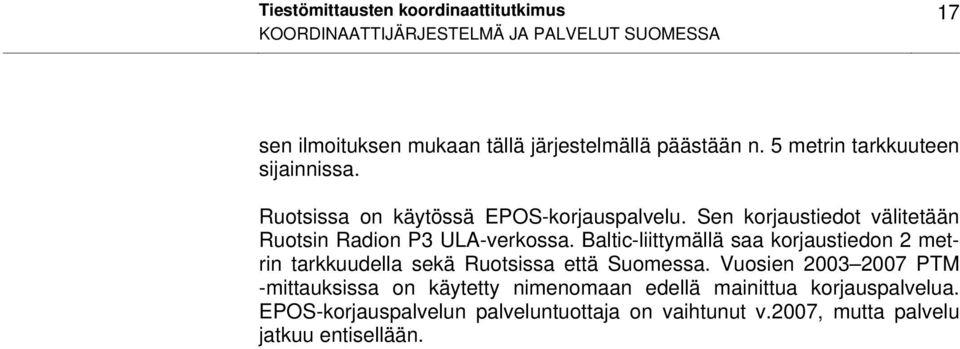 Sen korjaustiedot välitetään Ruotsin Radion P3 ULA-verkossa.