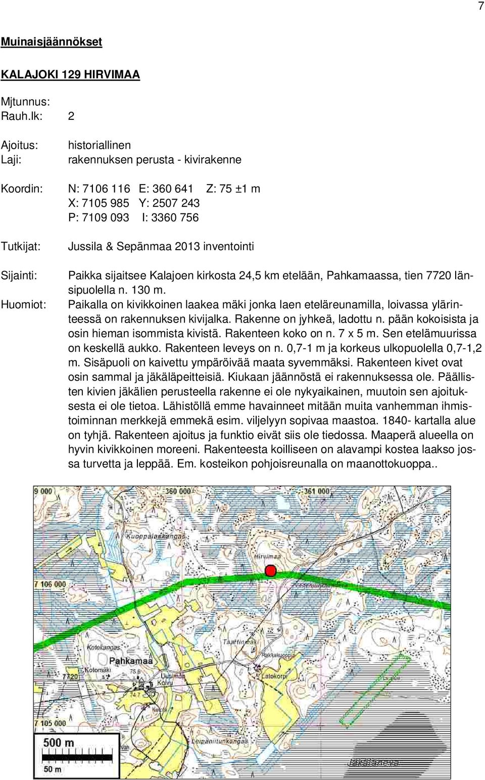 Sepänmaa 2013 inventointi Paikka sijaitsee Kalajoen kirkosta 24,5 km etelään, Pahkamaassa, tien 7720 länsipuolella n. 130 m.