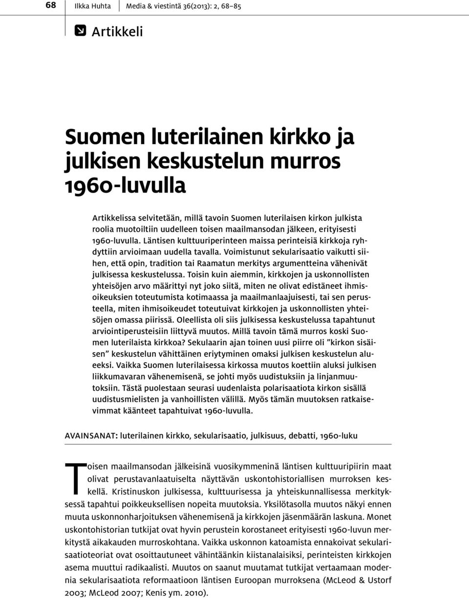 Voimistunut sekularisaatio vaikutti siihen, että opin, tradition tai Raamatun merkitys argumentteina vähenivät julkisessa keskustelussa.