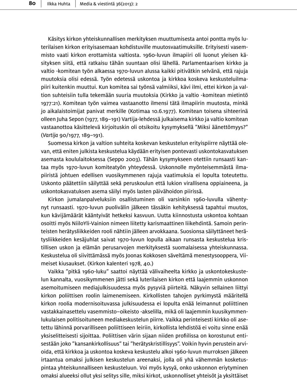 Parlamentaarisen kirkko ja valtio -komitean työn alkaessa 1970-luvun alussa kaikki pitivätkin selvänä, että rajuja muutoksia olisi edessä.