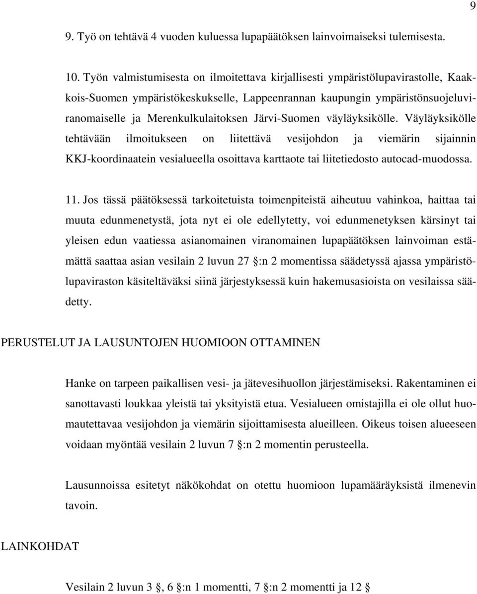 Järvi-Suomen väyläyksikölle. Väyläyksikölle tehtävään ilmoitukseen on liitettävä vesijohdon ja viemärin sijainnin KKJ-koordinaatein vesialueella osoittava karttaote tai liitetiedosto autocad-muodossa.