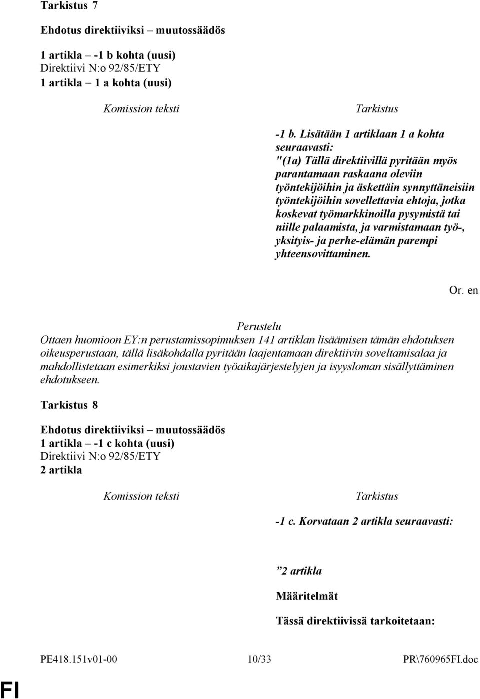 koskevat työmarkkinoilla pysymistä tai niille palaamista, ja varmistamaan työ-, yksityis- ja perhe-elämän parempi yhteensovittaminen. Or.