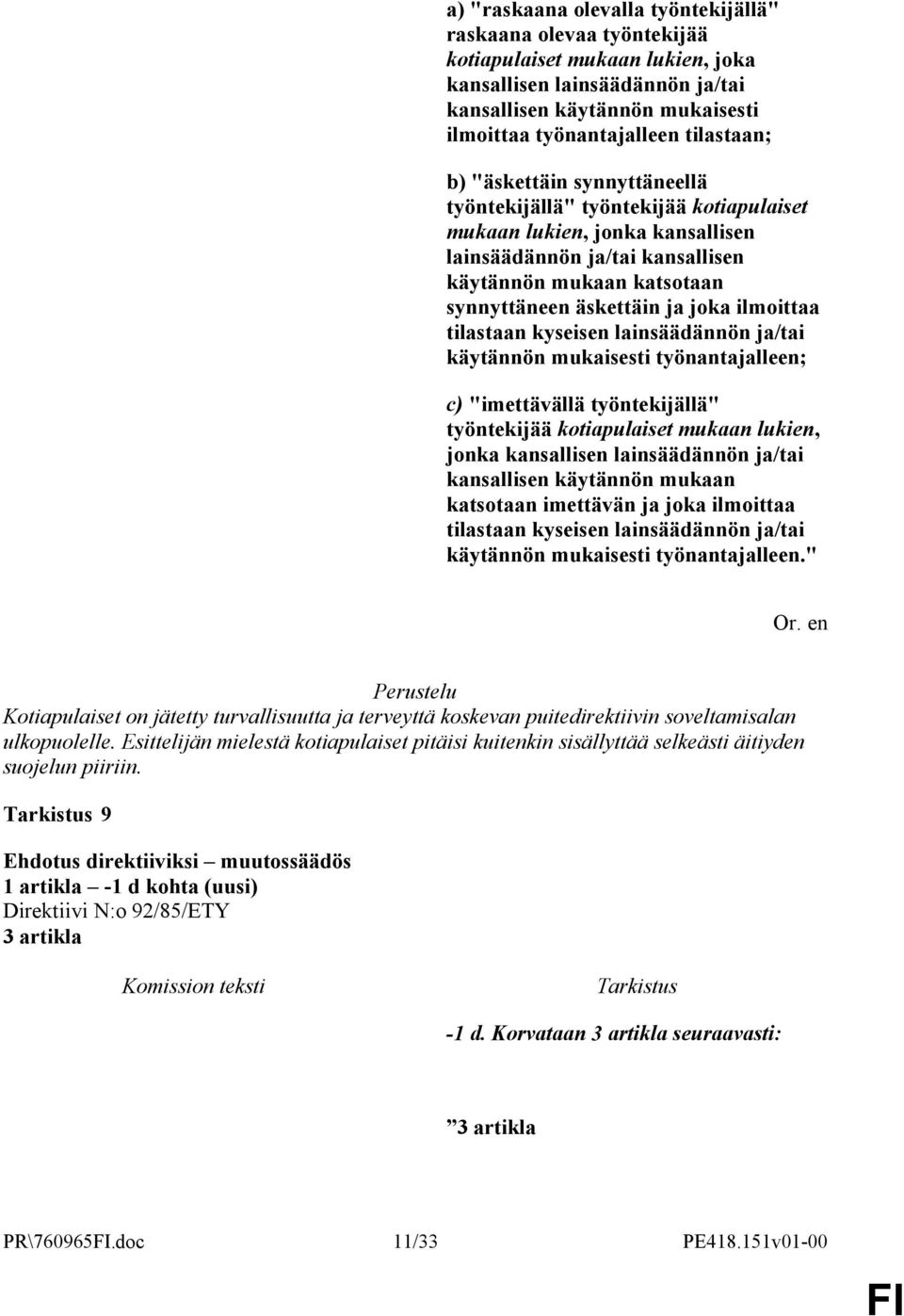 joka ilmoittaa tilastaan kyseisen lainsäädännön ja/tai käytännön mukaisesti työnantajalleen; c) "imettävällä työntekijällä" työntekijää kotiapulaiset mukaan lukien, jonka kansallisen lainsäädännön
