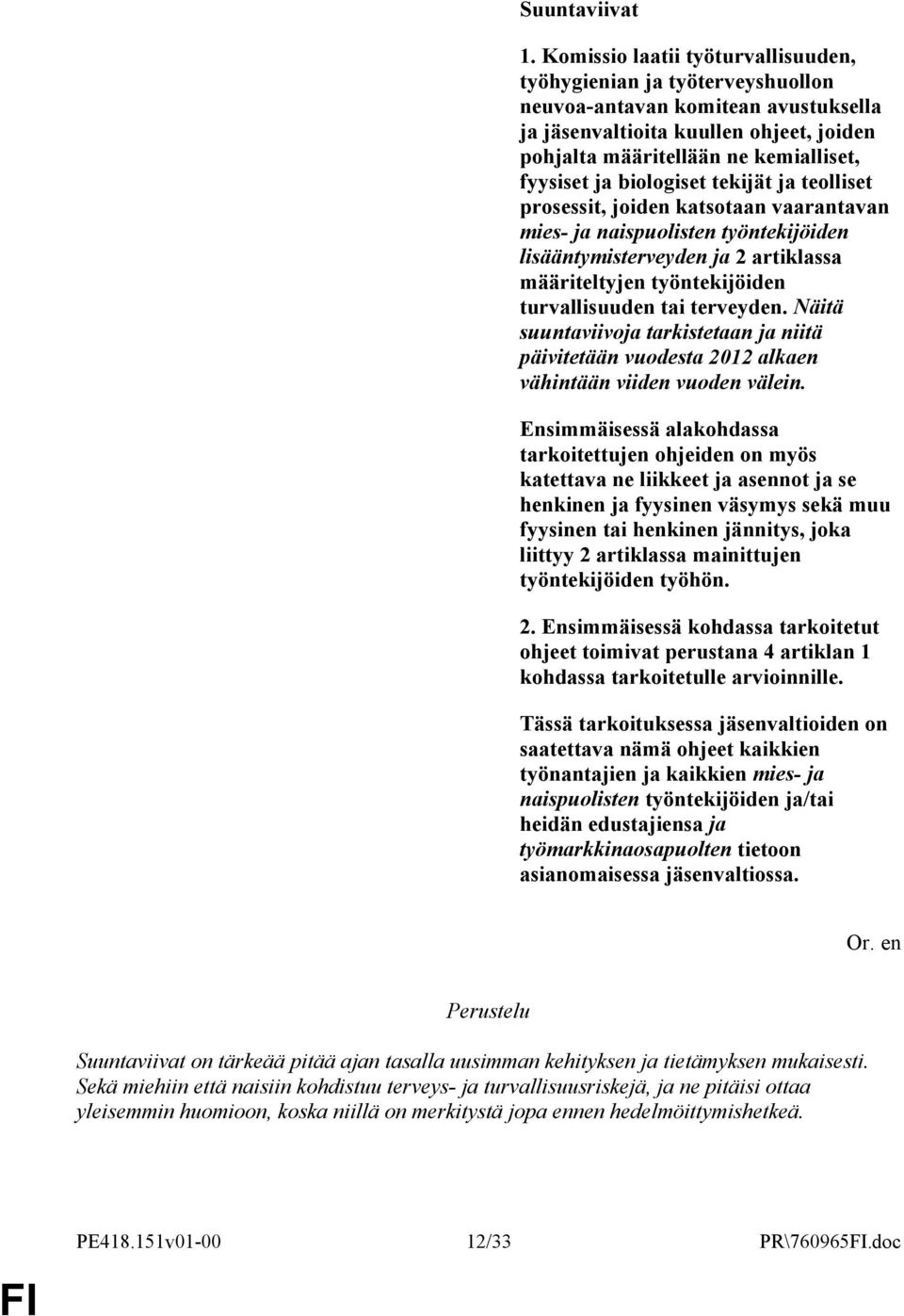 biologiset tekijät ja teolliset prosessit, joiden katsotaan vaarantavan mies- ja naispuolisten työntekijöiden lisääntymisterveyden ja 2 artiklassa määriteltyjen työntekijöiden turvallisuuden tai