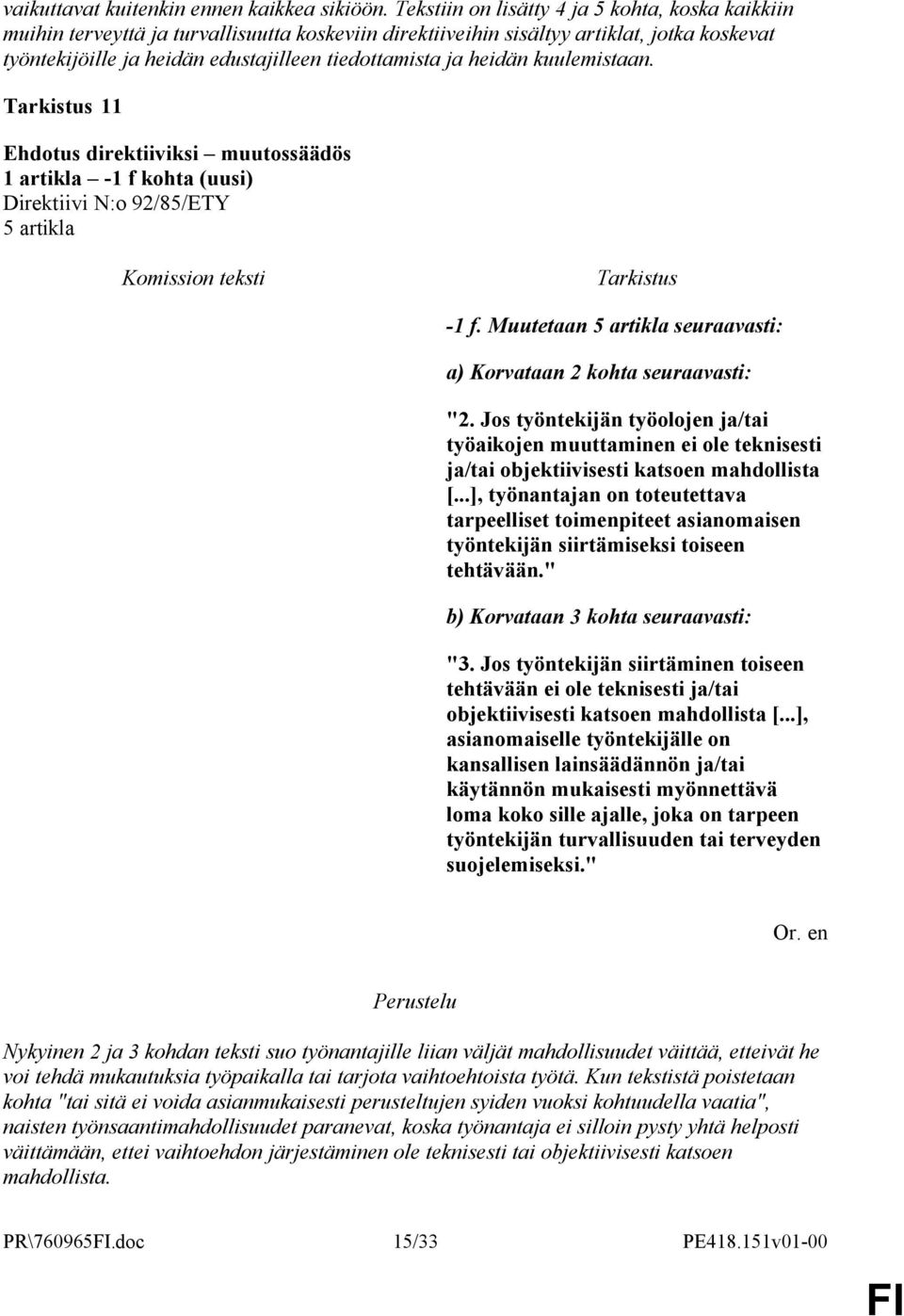 heidän kuulemistaan. 11 1 artikla -1 f kohta (uusi) 5 artikla -1 f. Muutetaan 5 artikla seuraavasti: a) Korvataan 2 kohta seuraavasti: "2.