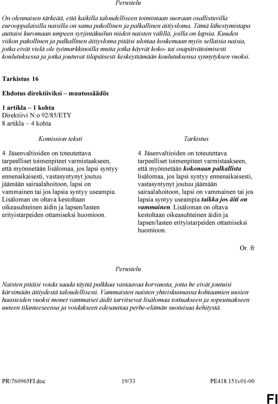 Kuuden viikon pakollinen ja palkallinen äitiysloma pitäisi ulottaa koskemaan myös sellaisia naisia, jotka eivät vielä ole työmarkkinoilla mutta jotka käyvät koko- tai osapäivätoimisesti koulutuksessa