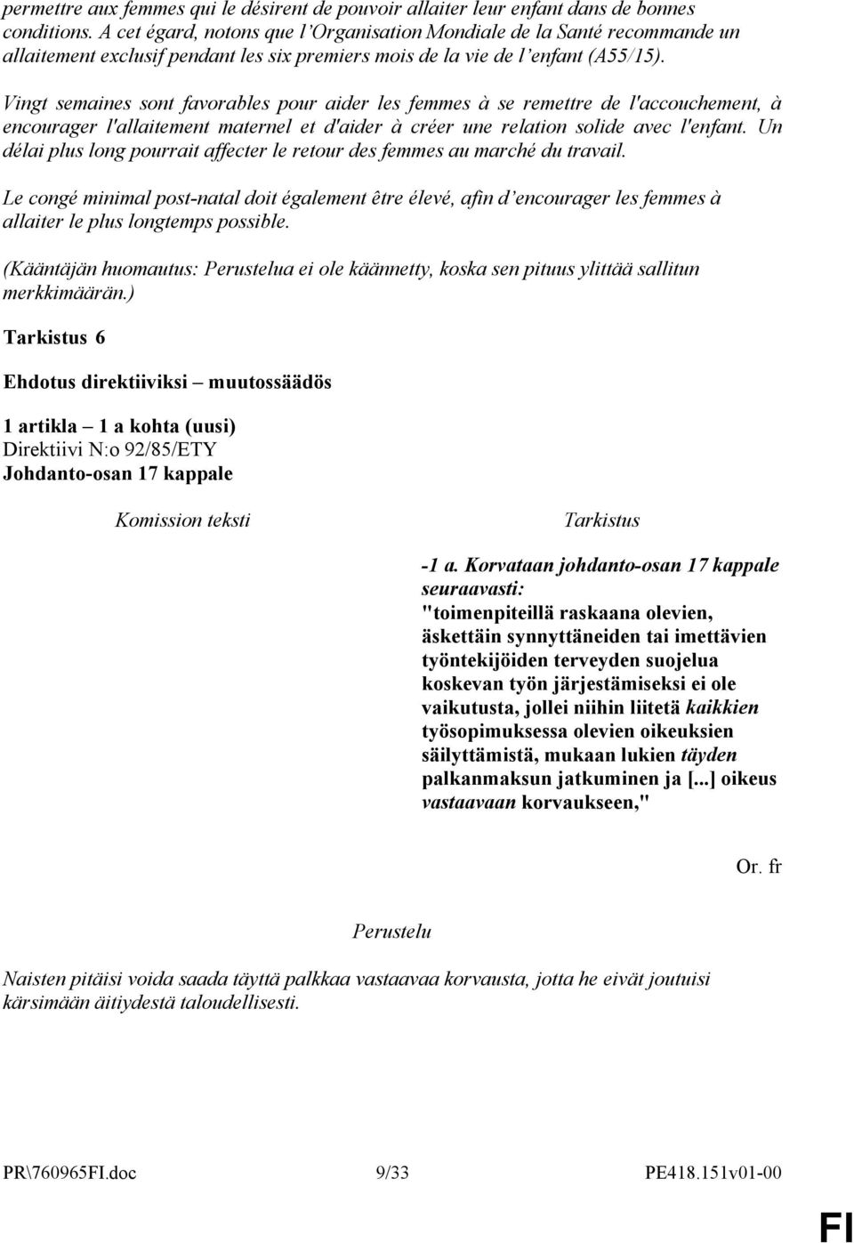 Vingt semaines sont favorables pour aider les femmes à se remettre de l'accouchement, à encourager l'allaitement maternel et d'aider à créer une relation solide avec l'enfant.