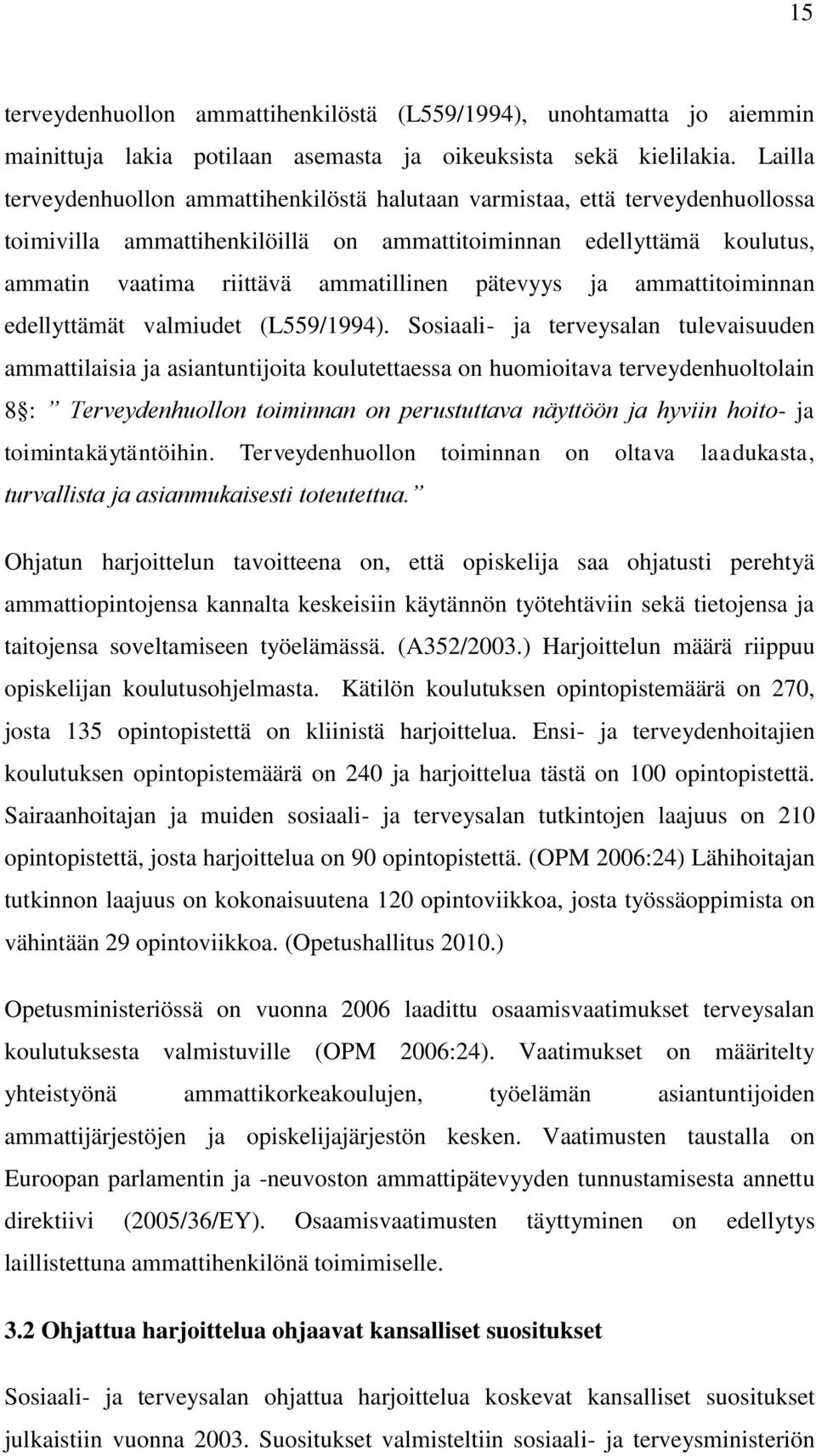 pätevyys ja ammattitoiminnan edellyttämät valmiudet (L559/1994).