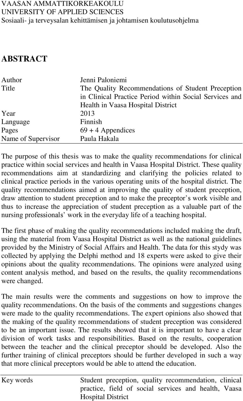 purpose of this thesis was to make the quality recommendations for clinical practice within social services and health in Vaasa Hospital District.