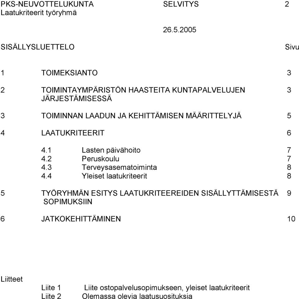 2 Peruskoulu 7 4.3 Terveysasematoiminta 8 4.