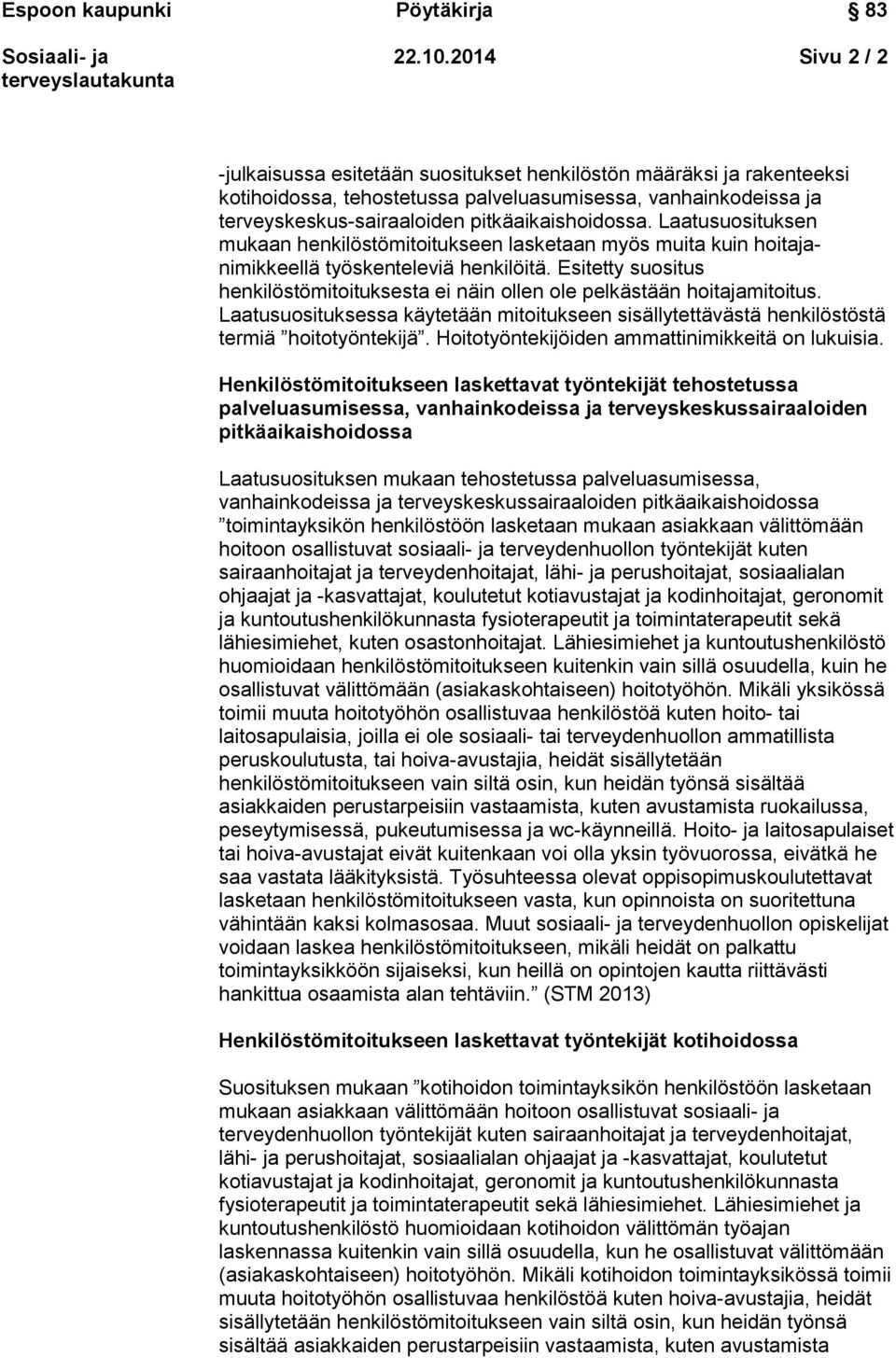 Laatusuosituksen mukaan henkilöstömitoitukseen lasketaan myös muita kuin hoitajanimikkeellä työskenteleviä henkilöitä.