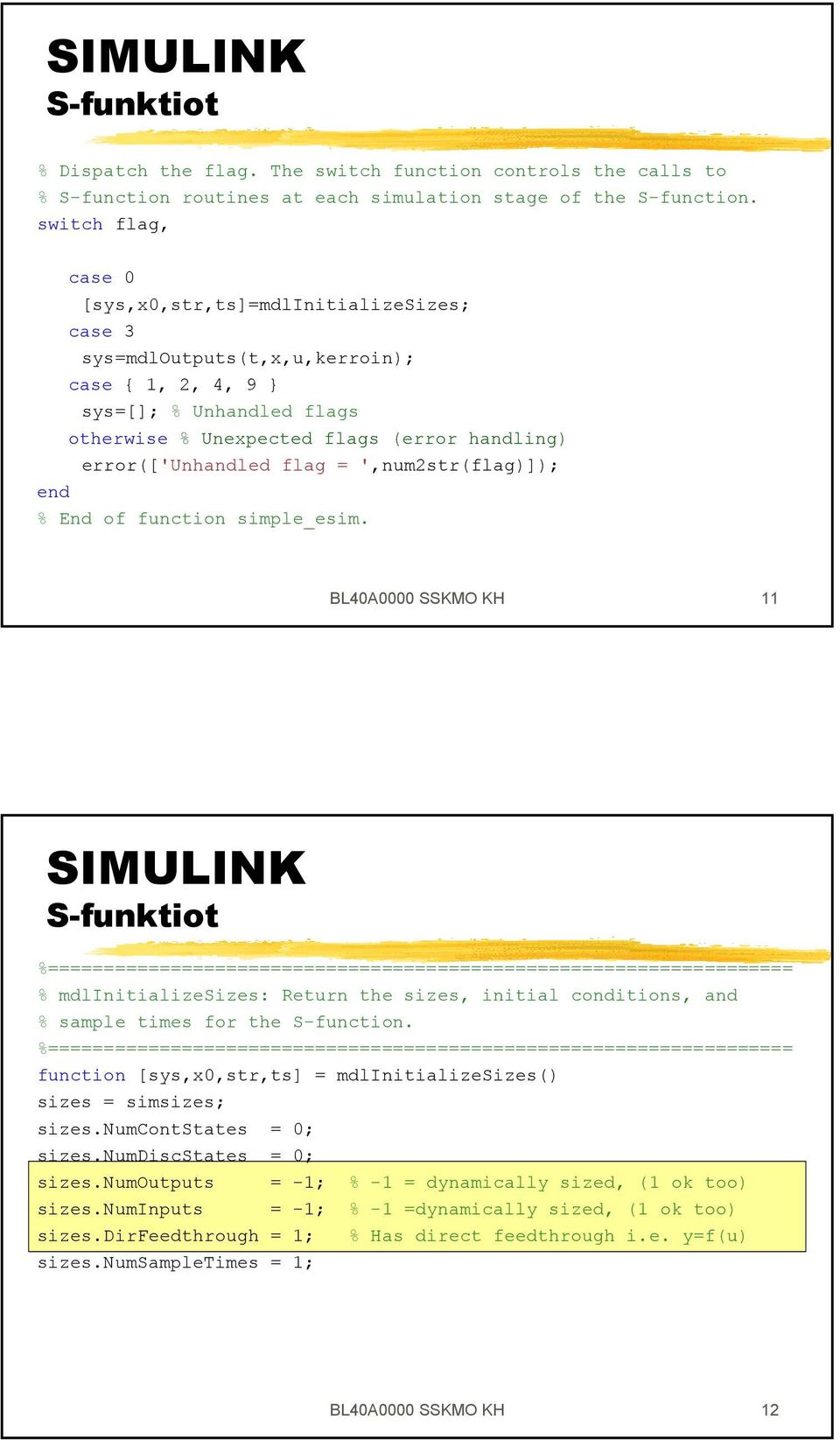 error(['unhandled flag = ',num2str(flag)]); end % End of function simple_esim.