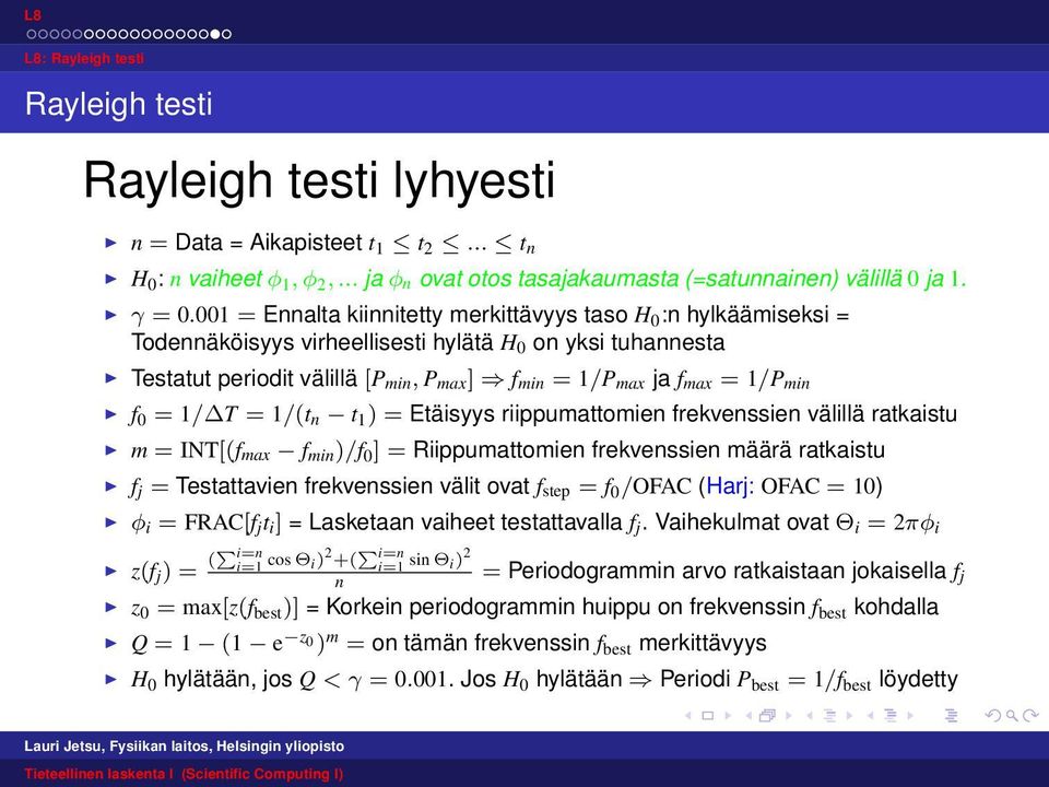 min f 0 = 1/ T = 1/(t n t 1 ) = Etäisyys riippumattomien frekvenssien välillä ratkaistu m = INT[(f max f min )/f 0 ] = Riippumattomien frekvenssien määrä ratkaistu f j = Testattavien frekvenssien