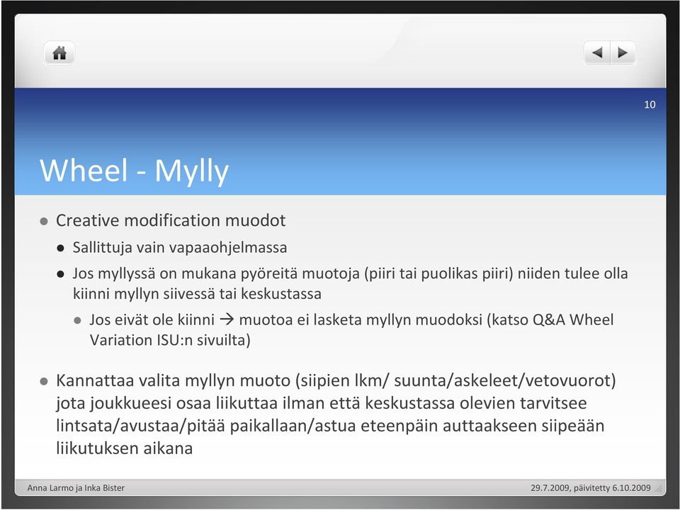(katso Q&A Wheel Variation ISU:n sivuilta) Kannattaa valita myllyn muoto (siipien lkm/ suunta/askeleet/vetovuorot) jota joukkueesi