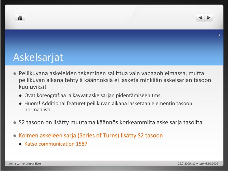 Ovat koreografiaa ja käyvät askelsarjan pidentämiseen tms. Huom!