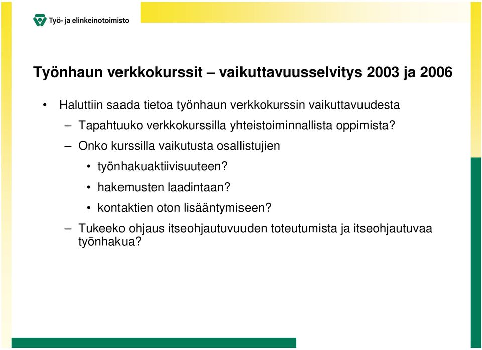 Onko kurssilla vaikutusta osallistujien työnhakuaktiivisuuteen? hakemusten laadintaan?