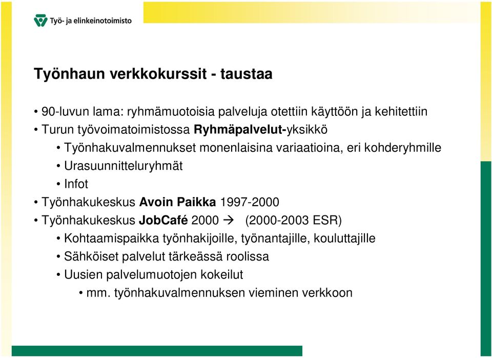 Urasuunnitteluryhmät Infot Työnhakukeskus Avoin Paikka 1997-2000 Työnhakukeskus JobCafé 2000 (2000-2003 ESR) Kohtaamispaikka