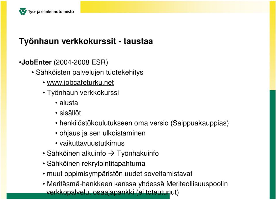 ulkoistaminen vaikuttavuustutkimus Sähköinen alkuinfo Työnhakuinfo Sähköinen rekrytointitapahtuma muut