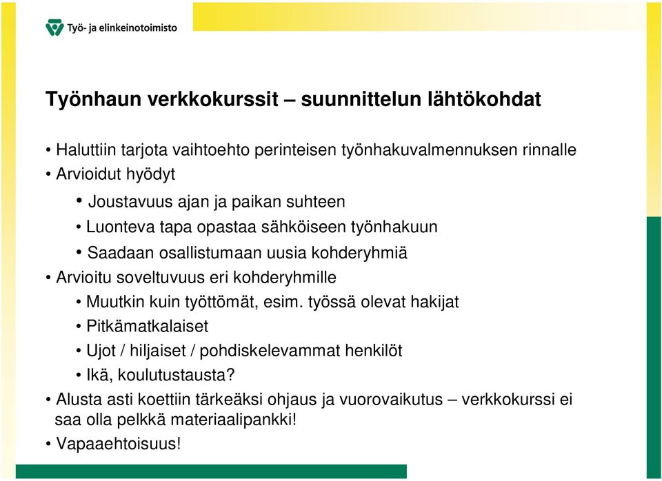 soveltuvuus eri kohderyhmille Muutkin kuin työttömät, esim.