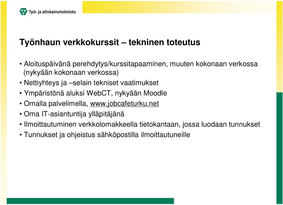 nykyään Moodle Omalla palvelimella, www.jobcafeturku.