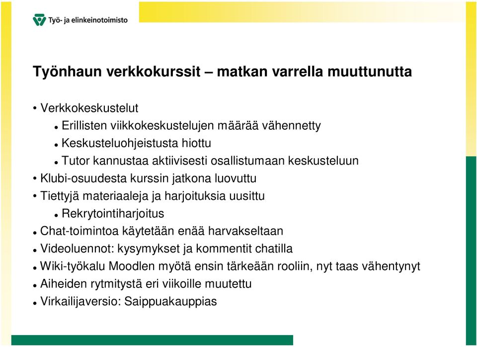 materiaaleja ja harjoituksia uusittu Rekrytointiharjoitus Chat-toimintoa käytetään enää harvakseltaan Videoluennot: kysymykset ja