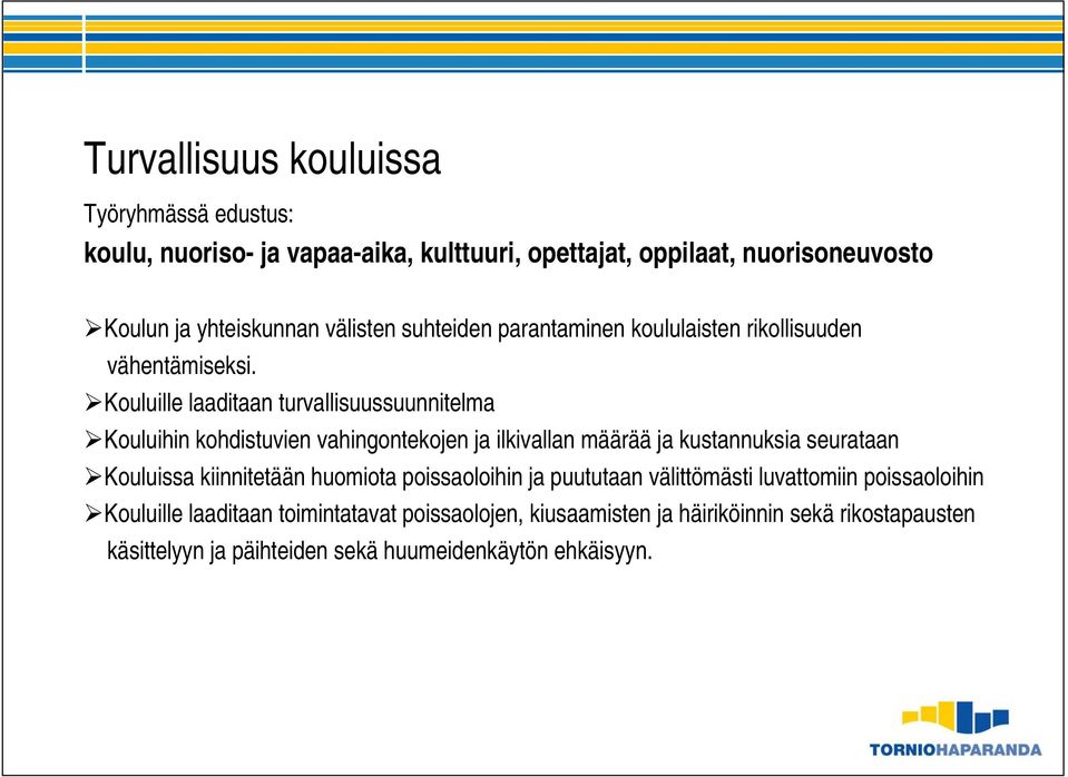 Kouluille laaditaan turvallisuussuunnitelma Kouluihin kohdistuvien vahingontekojen ja ilkivallan määrää ja kustannuksia seurataan Kouluissa