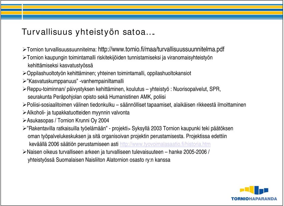 Kasvatuskumppanuus -vanhempainiltamalli Reppu-toiminnan/ päivystyksen kehittäminen, koulutus yhteistyö : Nuorisopalvelut, SPR, seurakunta Peräpohjolan opisto sekä Humanistinen AMK, poliisi