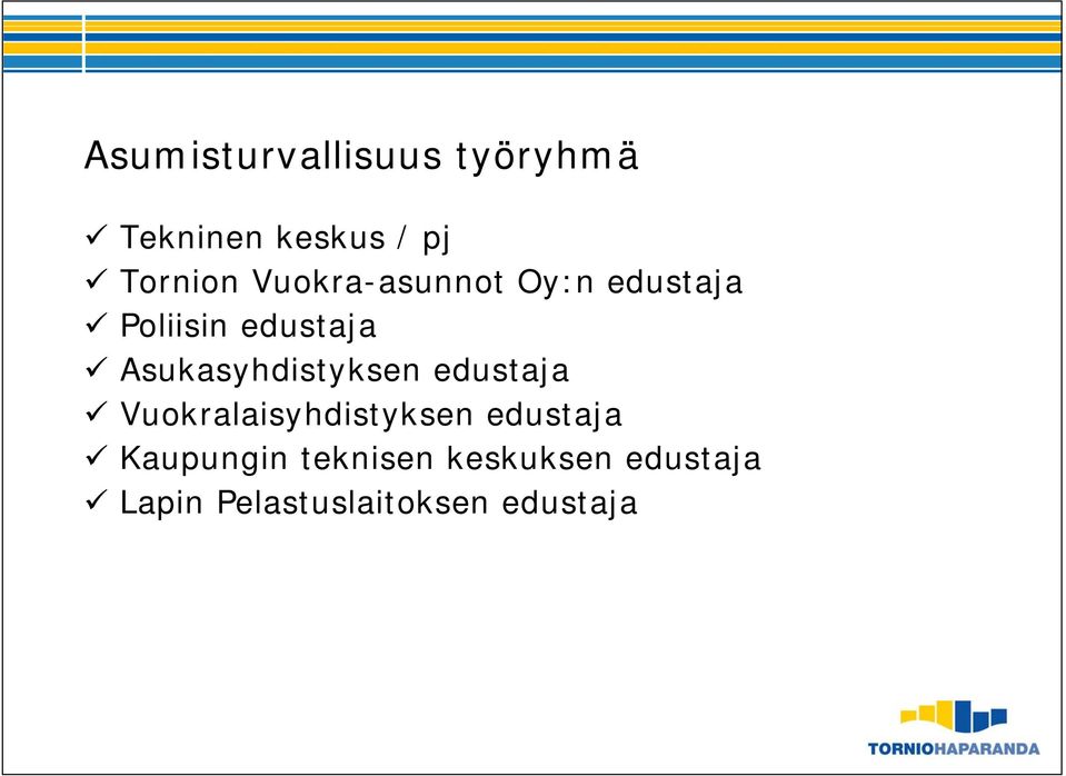 Asukasyhdistyksen edustaja Vuokralaisyhdistyksen edustaja